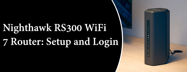 Nighthawk RS300 WiFi 7 Router Setup