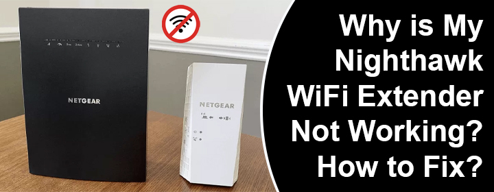 Why is My Nighthawk WiFi Extender Not Working