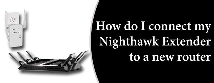 How-do-I-connect-my-Nighthawk-Extender-to-a-new-router