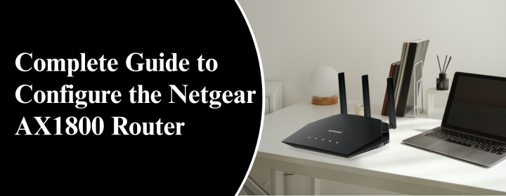 Complete-Guide-to-Configure-the-Netgear-AX1800-Router