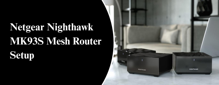 Netgear Nighthawk MK93S Mesh Router Setup